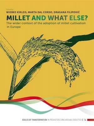 Millet and What Else? The Wider Context of the Adoption of Millet Cultivation in Europe, 2022, 328 p.
