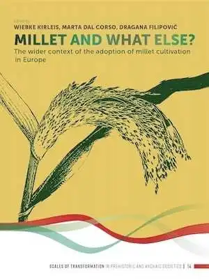 Millet and What Else? The Wider Context of the Adoption of Millet Cultivation in Europe, 2022, 328 p.