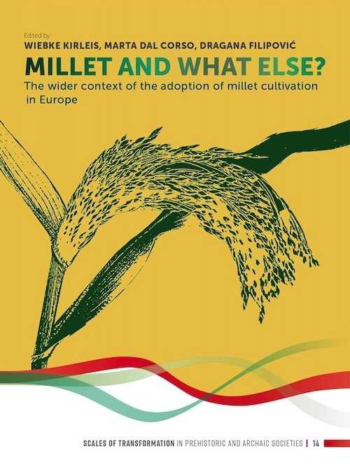 Millet and What Else? The Wider Context of the Adoption of Millet Cultivation in Europe, 2022, 328 p.