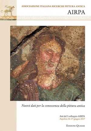 Nuovi dati per la conoscenza della pittura antica, (actes Ier coll. AIRPA, Aquileia, juin 2017), 2019, 320 p.