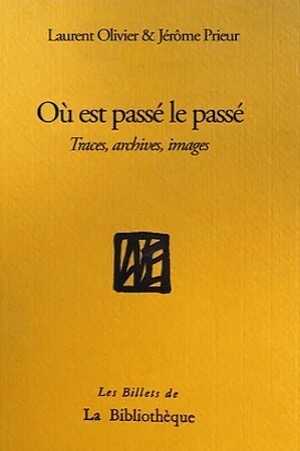 Où est passé le passé. Traces, archives, images, 2022, 160 p.