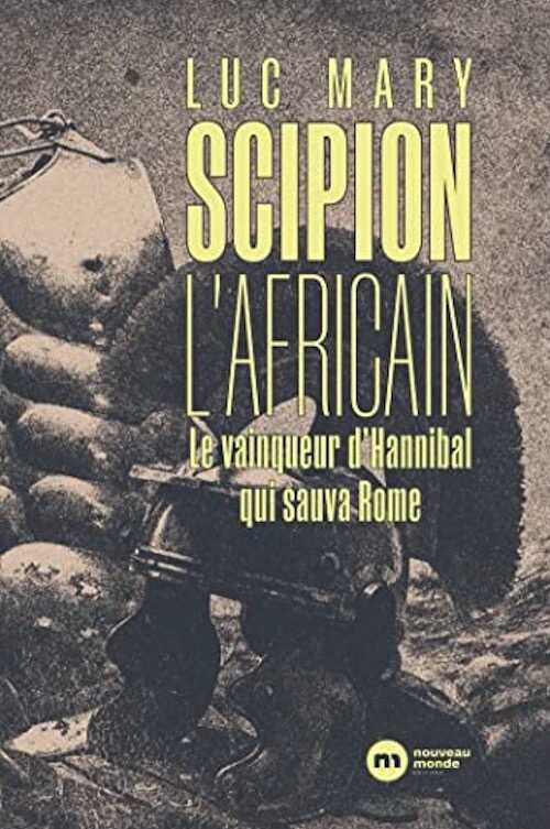 Scipion l'Africain. Le vainqueur d'Hannibal qui sauva Rome, 2022, 276 p.