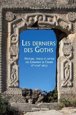 Les derniers des Goths. Histoire, traces et mythe des Germains de Crimée, IIIe -XVIIIe siècle, 2022, 148 p.