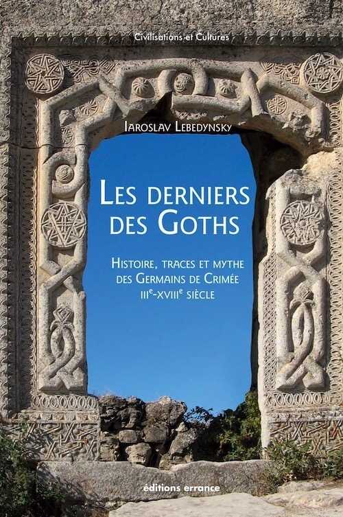 Les derniers des Goths. Histoire, traces et mythe des Germains de Crimée, IIIe -XVIIIe siècle, 2022, 148 p.