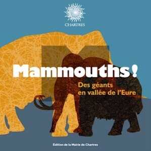 Mammouths ! Des géants en vallée de l'Eure, 2022, 122 p.