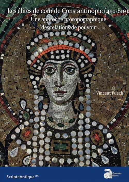 Les élites de cour de Constantinople (450-610). Une approche prosopographique des relations de pouvoir, 2022, 367 p.