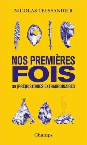 Nos premières fois. 30 (pré)histoires extraordinaires, 2022, 240 p. Poche