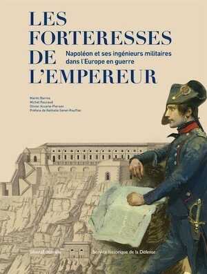 Les forteresses de l'empereur. Napoléon et ses ingénieurs militaires dans l'Europe en guerre, 2022, 120 p., 100 ill.