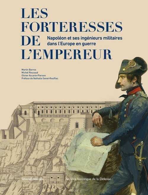 Les forteresses de l'empereur. Napoléon et ses ingénieurs militaires dans l'Europe en guerre, 2022, 120 p., 100 ill.