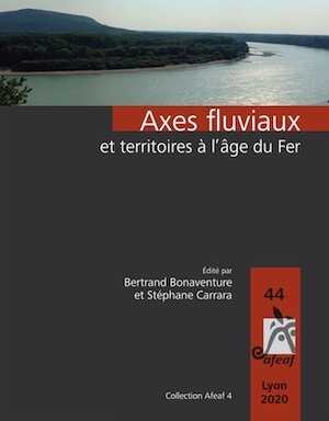 Axes fluviaux et territoires à l'âge du Fer, (actes du 44e coll. AFEAF, Lyon 2020), 2022, 304 p.