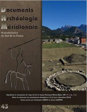 43, 2020. Sépultures et nécropoles de l'âge du Fer en région Auvergne-Rhône-Alpes (VIIIe-Ier s. avt J.-C.), (actes du séminaire de protohistoire rhônalpine n°4 de Lyon (décembre 2018)
