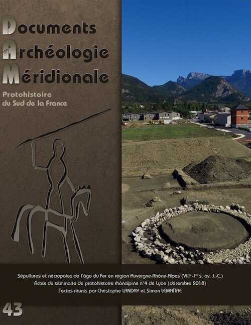 43, 2020. Sépultures et nécropoles de l'âge du Fer en région Auvergne-Rhône-Alpes (VIIIe-Ier s. avt J.-C.), (actes du séminaire de protohistoire rhônalpine n°4 de Lyon (décembre 2018)