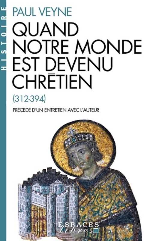 Quand notre monde est devenu chrétien (312-394), 2024, 288 p.