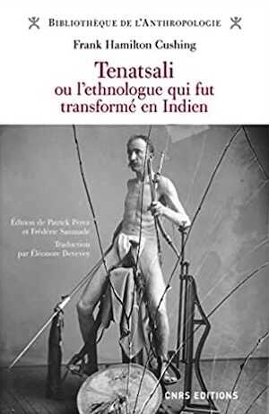 Tenatsali ou l'ethnologue qui fut transformé en Indien, 2022, 300 p.