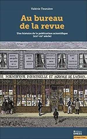 Au bureau de la revue. Une histoire de la publication scientifique (XIXe-XXe siècle), 2021, 412 p.