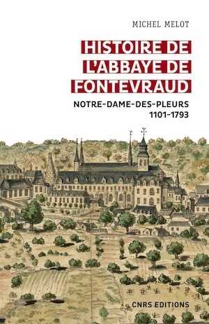 Histoire de l'abbaye de Fontevraud. Notre-Dame-des-pleurs 1101-1793, 2022, 626 p.