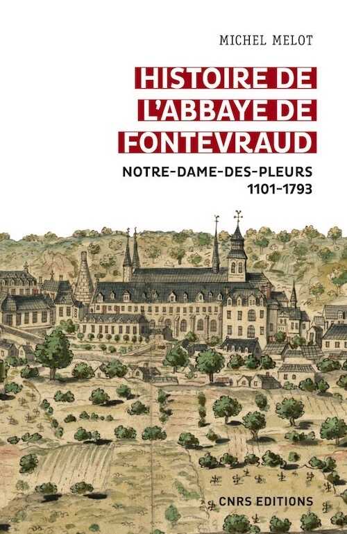 Histoire de l'abbaye de Fontevraud. Notre-Dame-des-pleurs 1101-1793, 2022, 626 p.