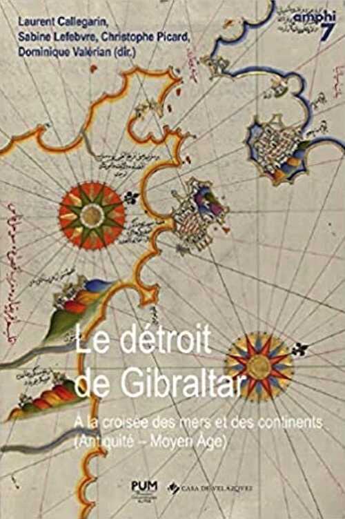 Le détroit de Gibraltar. À la croisée des mers et des continents (Antiquité - Moyen Âge), 2022, 518 p.