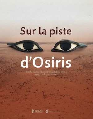 Sur la piste d'Osiris. Émile-Clément Amélineau (1850-1915), un égyptologue vendéen, 2022, 272 p.