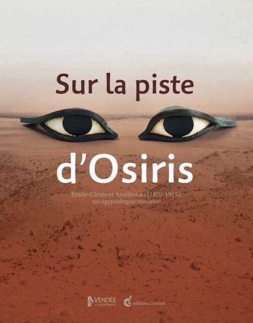 Sur la piste d'Osiris. Émile-Clément Amélineau (1850-1915), un égyptologue vendéen, 2022, 272 p.