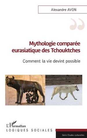 Mythologie comparée eurasiatique des Tchouktches. Comment la vie devint possible, 2022, 194 p.