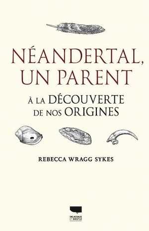Néandertal, un parent. A la découverte de nos origines, 2022, 448 p.