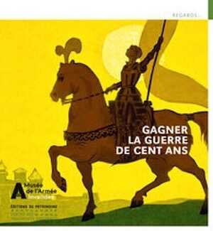Gagner la guerre de Cent Ans, 2022, 56 p., 50 ill.
