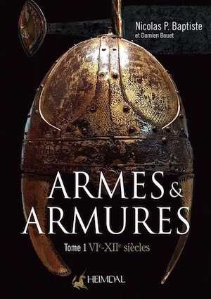 Armes & Armures. Tome 1, VIe-XIIe siècles, 2022, 208 p.