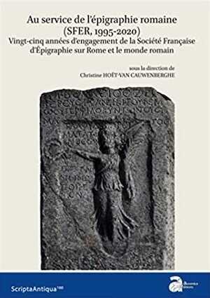 Au service de l'épigraphie romaine (SFER, 1995-2020). Vingt-cinq années d'engagement de la Société Française d'Épigraphie sur Rome et le monde romain, 2022, 368 p.