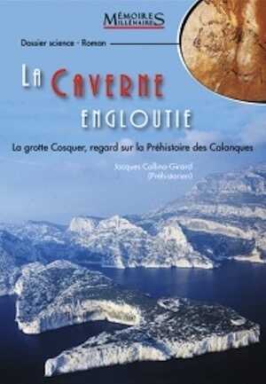 La Caverne engloutie. La grotte Cosquer, regard sur la Préhistoire des Calanques, 2022, 154 p. ROMAN