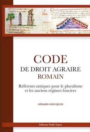 Code de droit agraire romain. Référents antiques pour le pluralisme et les anciens régimes fonciers, 2022, 884 p.