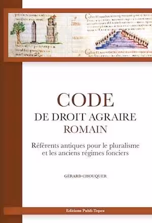 Code de droit agraire romain. Référents antiques pour le pluralisme et les anciens régimes fonciers, 2022, 884 p.