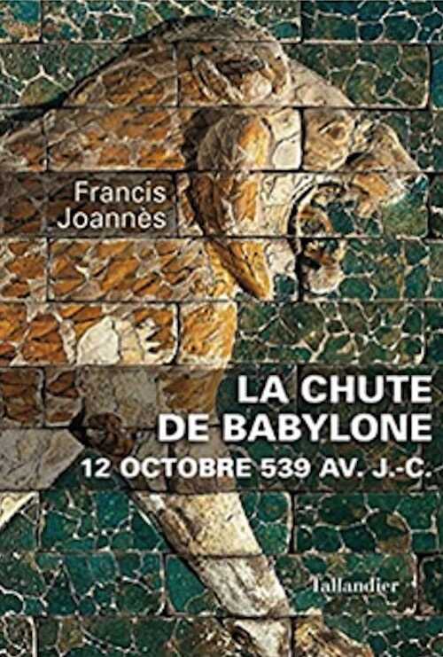 La chute de Babylone. 12 octobre 539 avant J.-C., 2022, 384 p.