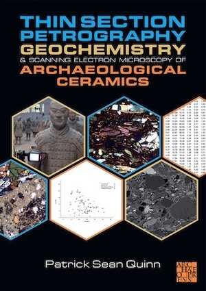 Thin Section Petrography, Geochemistry and Scanning Electron Microscopy of Archaeological Ceramics, 2022, 466 p.