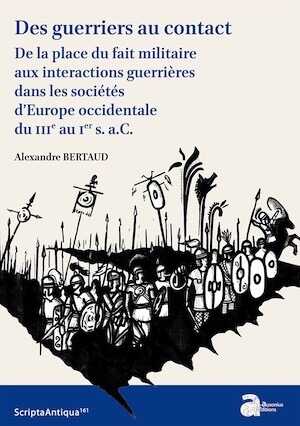 Des guerriers au contact. De la place du fait militaire aux interactions guerrières dans les sociétés d'Europe occidentale du IIIe au Ier s. a.C., 2022, 408 p.