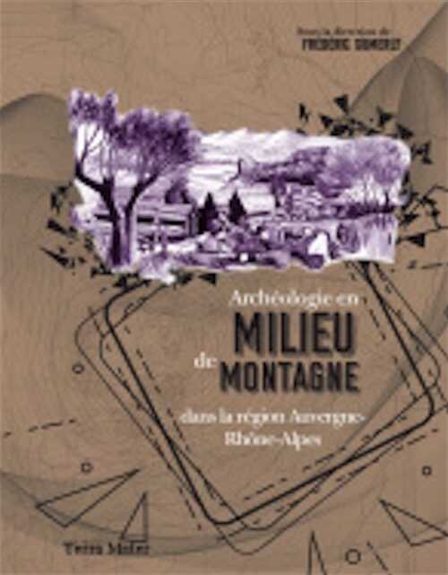 Archéologie en milieu de montagne dans la région Auvergne-Rhône-Alpes, (actes table ronde Clermont-Ferrand, déc. 2019), 2022, 272 p.