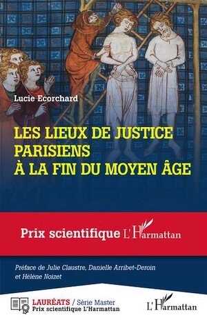 Les lieux de justice parisiens à la fin du Moyen Âge, 2022, 300 p.