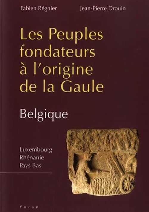 Les peuples fondateurs à l'origine de la Gaule. Belgique, Luxembourg, Rhénanie, Pays Bas, 2021, 300 p.