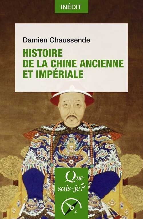 Histoire de la Chine ancienne et impériale, (Que sais-je ?), 2022, 128 p.