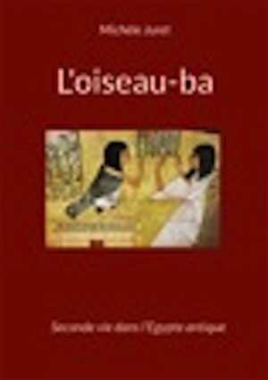 L'oiseau-ba. Seconde vie dans l'Egypte antique. L'iconographie au Nouvel Empire, 2022, 188 p.