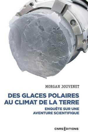 Des glaces polaires au climat de la Terre. Enquête sur une aventure scientifique, 2022, 350 p.