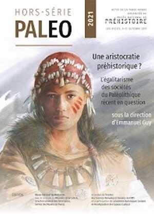 Hors-Série. Une aristocratie préhistorique ? L'égalitarisme des sociétés du Paléolithique en en question, (actes table-ronde Musée National de Préhistoire, Les Eyzies, 9-11 octobre 2019), 2022, 224 p.