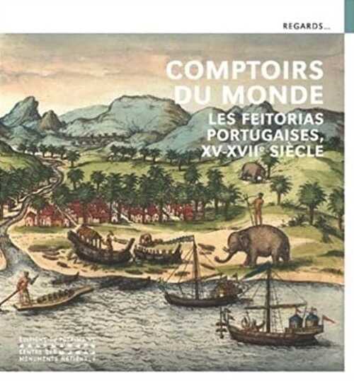 Comptoirs du monde. Les Feitorias portugaises, XVe-XVIIe siècle, 2022, 67 p.