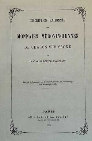 DE PONTON D'AMÉCOURT G. - Description raisonnée des monnaies mérovingiennes de Châlon-sur-Saône, 1874 - Réédition 2022.