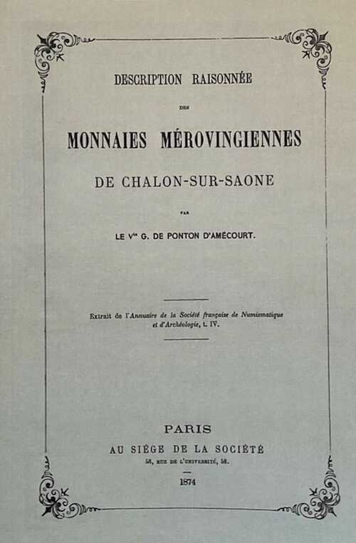 DE PONTON D'AMÉCOURT G. - Description raisonnée des monnaies mérovingiennes de Châlon-sur-Saône, 1874 - Réédition 2022.