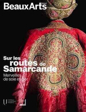 ÉPUISÉ- Sur les routes de Samarcande. Merveilles de soie et d'or, (cat. expo. Institut du monde arabe, Paris, nov. 2022 - juin 2023), 2022, 88 p./