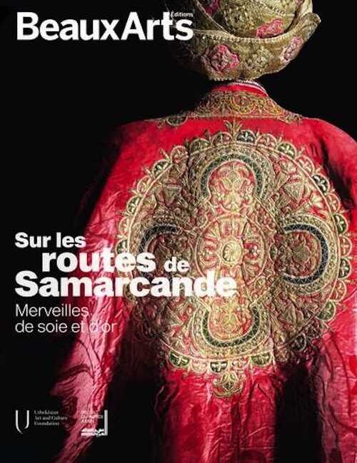 ÉPUISÉ- Sur les routes de Samarcande. Merveilles de soie et d'or, (cat. expo. Institut du monde arabe, Paris, nov. 2022 - juin 2023), 2022, 88 p./