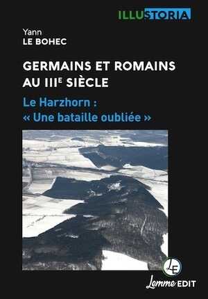 Germains et Romains au IIIe siècle: Le Harzhorn : « Une bataille oubliée », 2022, 100 p.