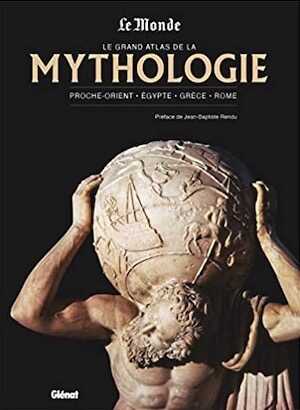 Le grand atlas de la mythologie. Proche-Orient, Egypte, Grèce, Rome, (Le Monde), 2022, 384 p.