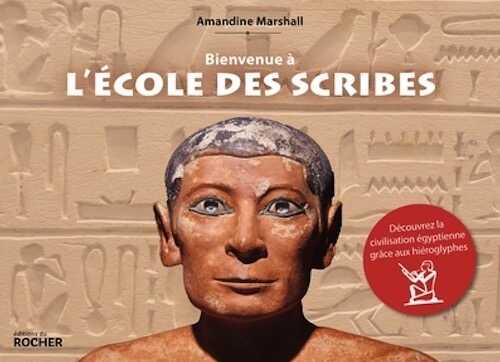 Bienvenue à l'école des scribes. Découvrez la civilisation égyptienne grâce aux hiéroglyphes, 2022, 384 p.